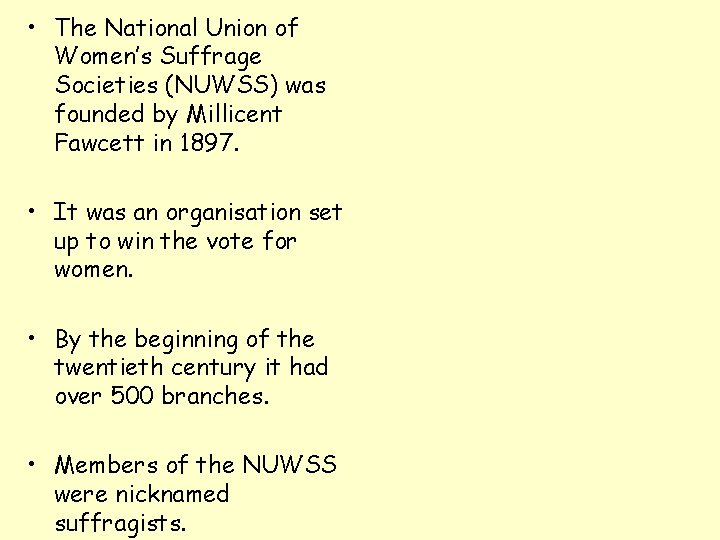  • The National Union of Women’s Suffrage Societies (NUWSS) was founded by Millicent