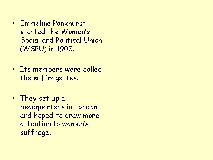  • Emmeline Pankhurst started the Women’s Social and Political Union (WSPU) in 1903.