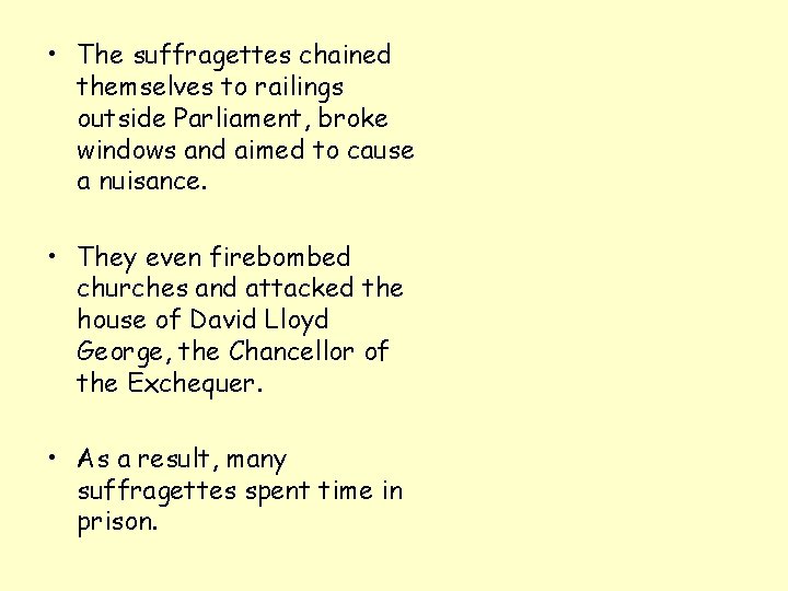  • The suffragettes chained themselves to railings outside Parliament, broke windows and aimed