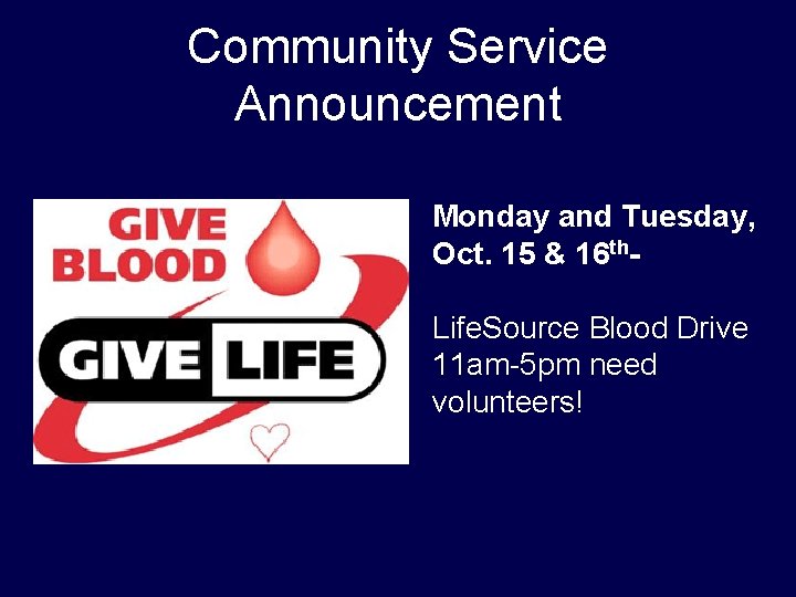 Community Service Announcement Monday and Tuesday, Oct. 15 & 16 th. Life. Source Blood Community Service Announcement Monday and Tuesday, Oct. 15 & 16 th. Life. Source Blood