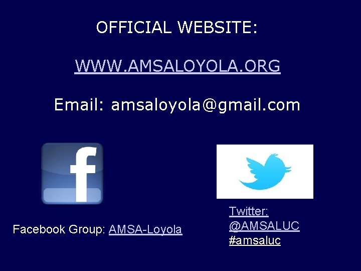 OFFICIAL WEBSITE: WWW. AMSALOYOLA. ORG Email: amsaloyola@gmail. com Facebook Group: AMSA-Loyola Twitter: @AMSALUC #amsaluc OFFICIAL WEBSITE: WWW. AMSALOYOLA. ORG Email: amsaloyola@gmail. com Facebook Group: AMSA-Loyola Twitter: @AMSALUC #amsaluc