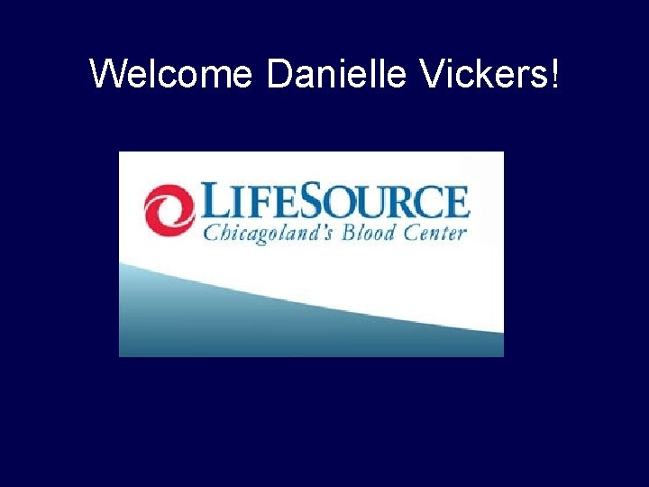 Welcome Danielle Vickers! Welcome Danielle Vickers!
