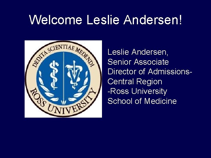 Welcome Leslie Andersen! Leslie Andersen, Senior Associate Director of Admissions. Central Region -Ross University Welcome Leslie Andersen! Leslie Andersen, Senior Associate Director of Admissions. Central Region -Ross University