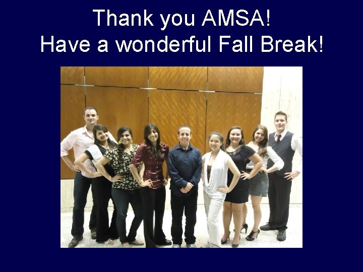 Thank you AMSA! Have a wonderful Fall Break! Thank you AMSA! Have a wonderful Fall Break!