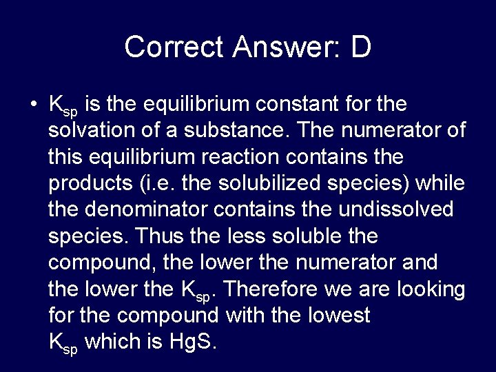 Correct Answer: D • Ksp is the equilibrium constant for the solvation of a Correct Answer: D • Ksp is the equilibrium constant for the solvation of a