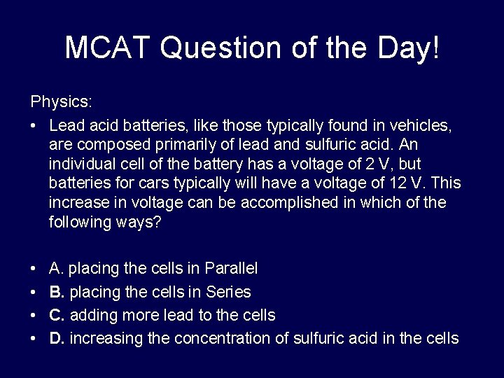 MCAT Question of the Day! Physics: • Lead acid batteries, like those typically found MCAT Question of the Day! Physics: • Lead acid batteries, like those typically found