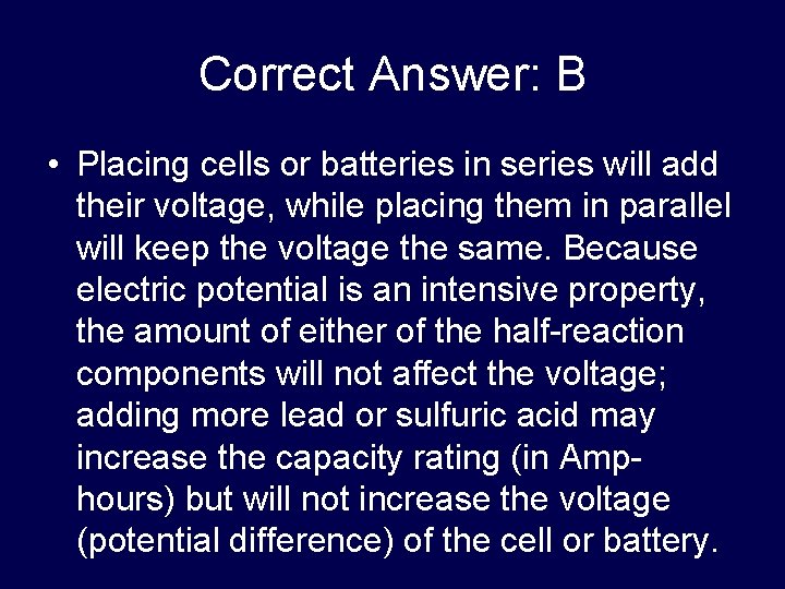 Correct Answer: B • Placing cells or batteries in series will add their voltage, Correct Answer: B • Placing cells or batteries in series will add their voltage,