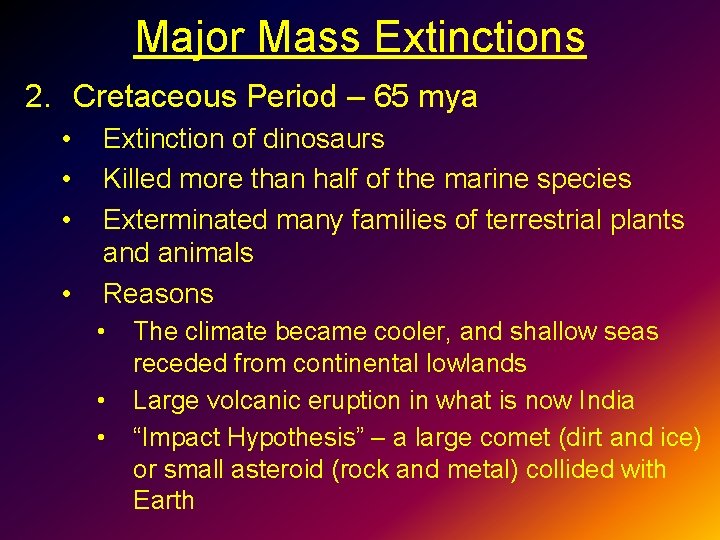 Major Mass Extinctions 2. Cretaceous Period – 65 mya • • Extinction of dinosaurs