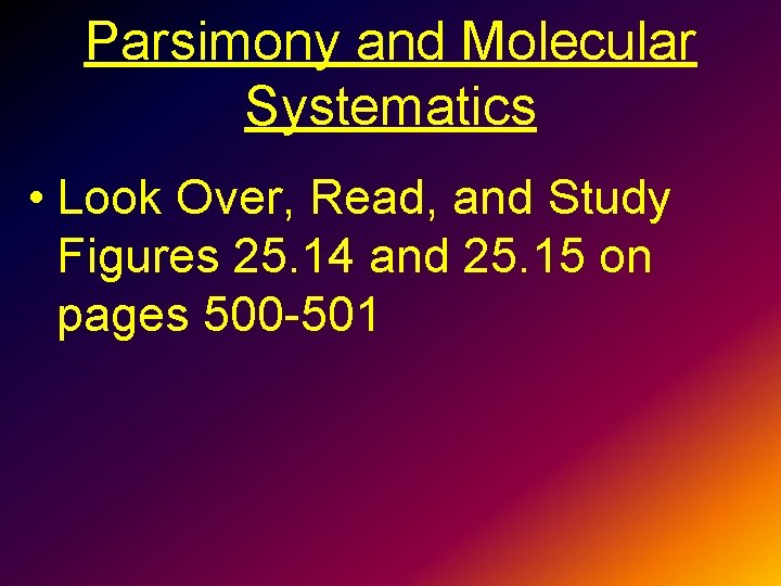 Parsimony and Molecular Systematics • Look Over, Read, and Study Figures 25. 14 and