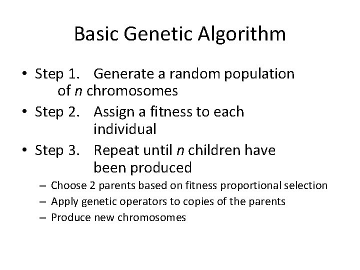 Basic Genetic Algorithm • Step 1. Generate a random population of n chromosomes •