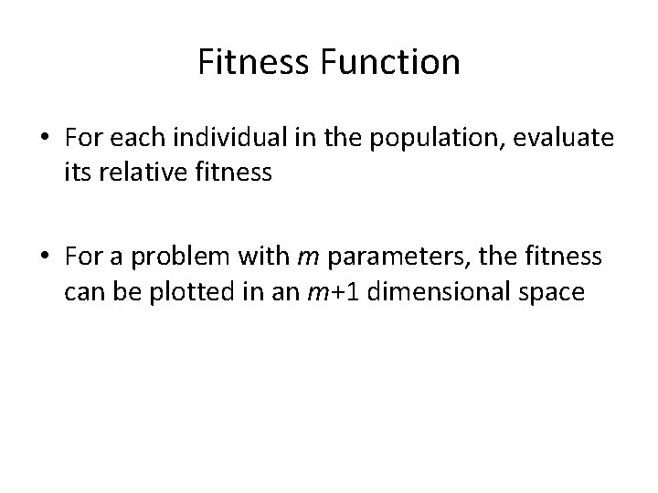 Fitness Function • For each individual in the population, evaluate its relative fitness •