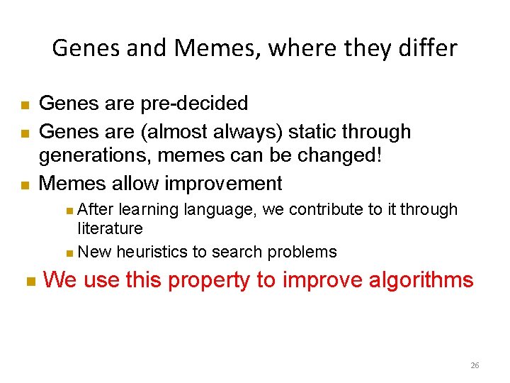 Genes and Memes, where they differ Genes are pre-decided Genes are (almost always) static