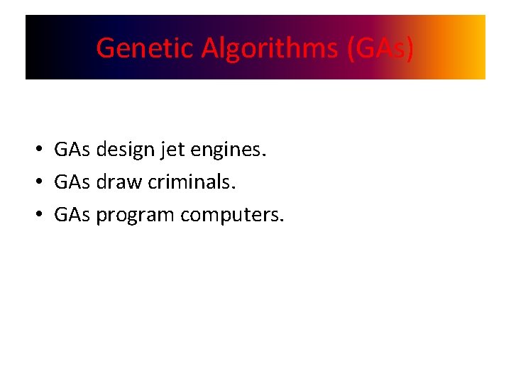 Genetic Algorithms (GAs) • GAs design jet engines. • GAs draw criminals. • GAs