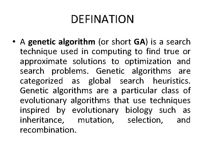 DEFINATION • A genetic algorithm (or short GA) is a search technique used in