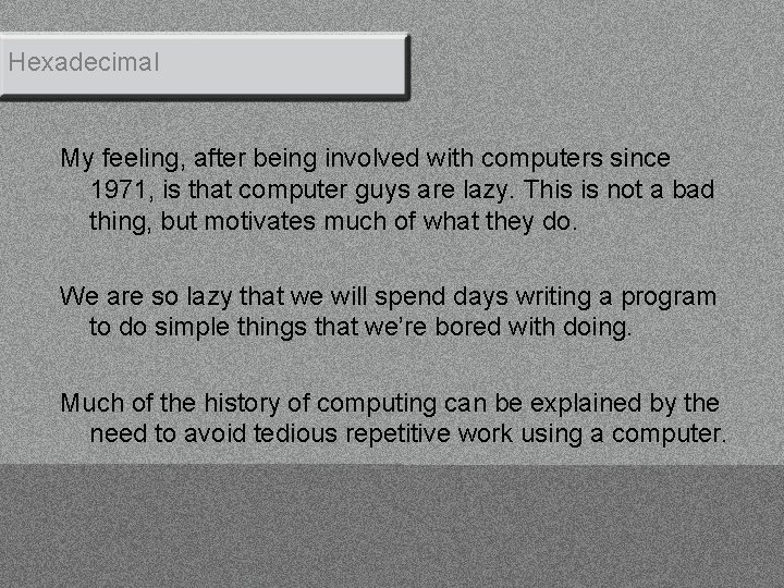 Hexadecimal My feeling, after being involved with computers since 1971, is that computer guys