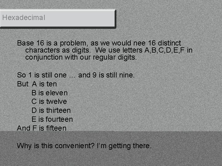 Hexadecimal Base 16 is a problem, as we would nee 16 distinct characters as