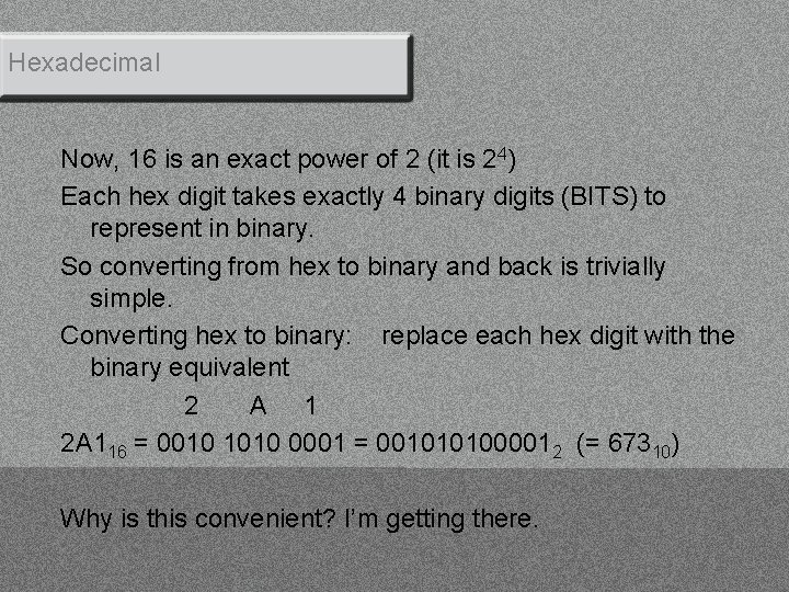 Hexadecimal Now, 16 is an exact power of 2 (it is 24) Each hex