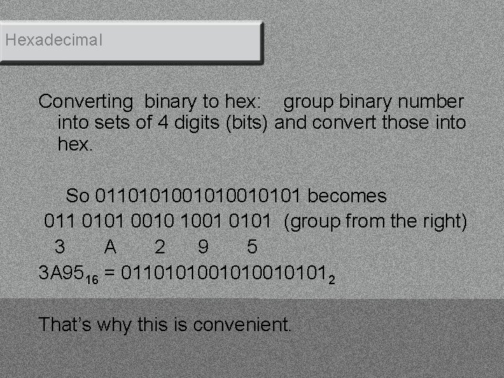 Hexadecimal Converting binary to hex: group binary number into sets of 4 digits (bits)
