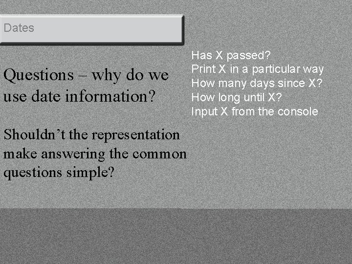 Dates Questions – why do we use date information? Shouldn’t the representation make answering