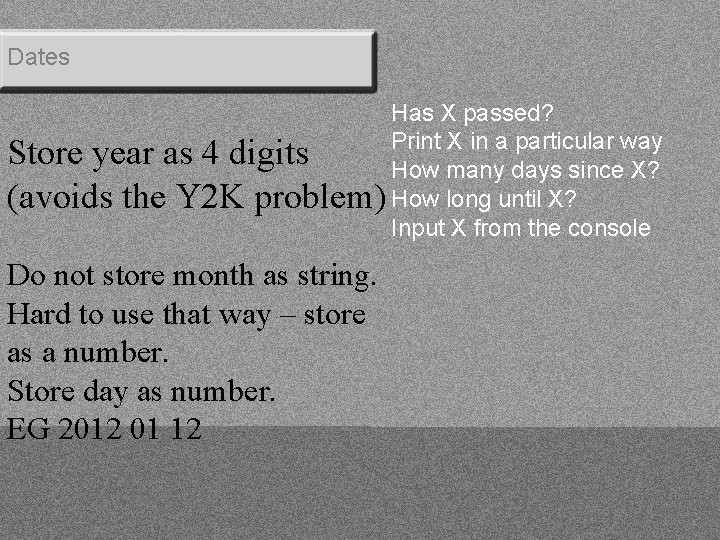 Dates Has X passed? Print X in a particular way Store year as 4