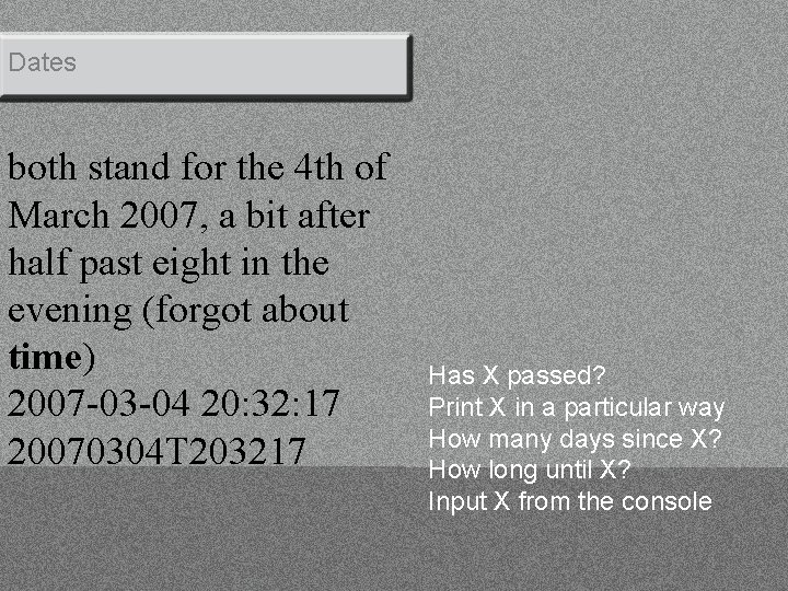 Dates both stand for the 4 th of March 2007, a bit after half