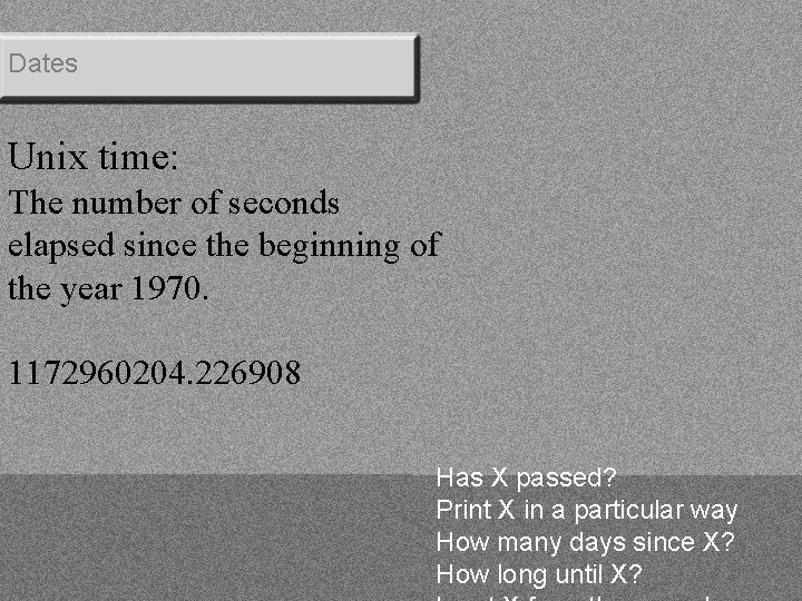 Dates Unix time: The number of seconds elapsed since the beginning of the year