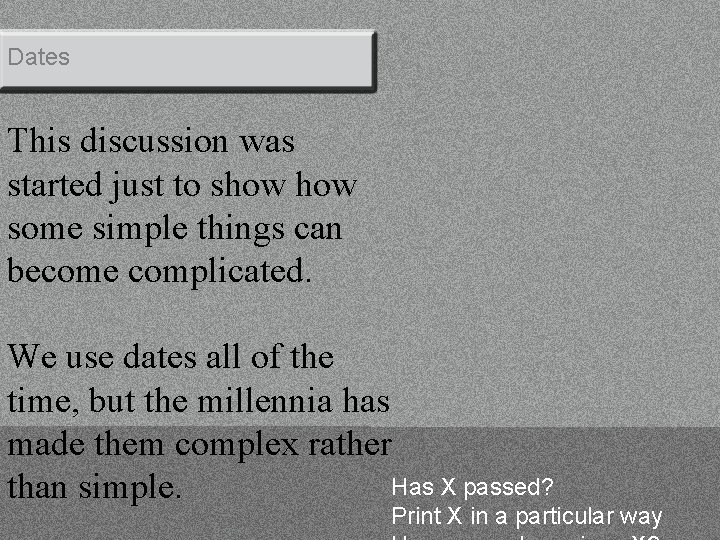 Dates This discussion was started just to show some simple things can become complicated.