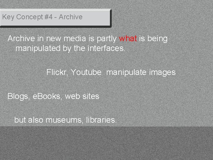 Key Concept #4 - Archive in new media is partly what is being manipulated