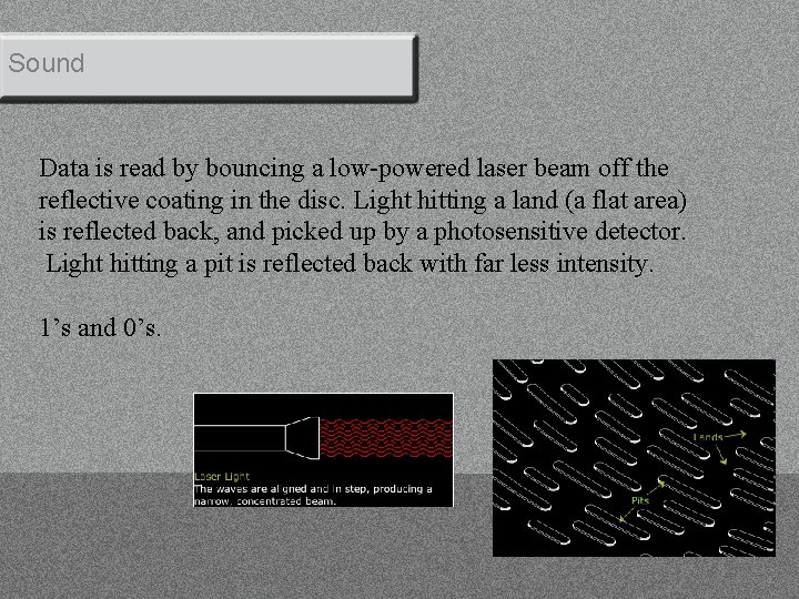 Sound Data is read by bouncing a low-powered laser beam off the reflective coating