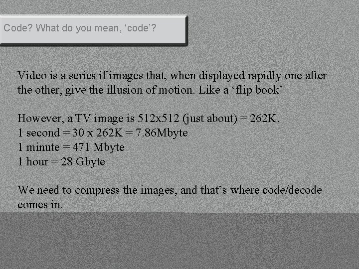 Code? What do you mean, ‘code’? Video is a series if images that, when