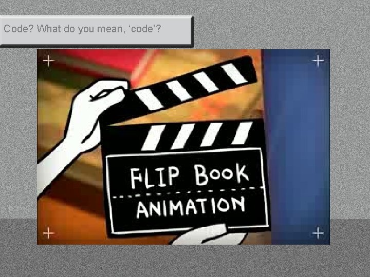 Code? What do you mean, ‘code’? 