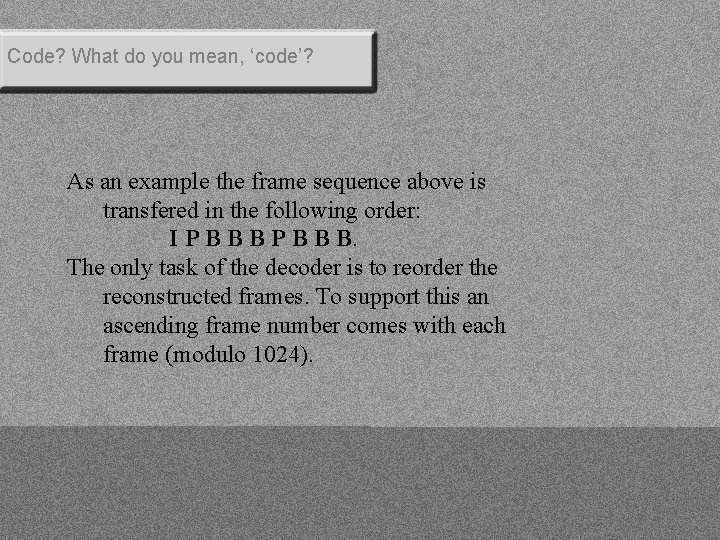 Code? What do you mean, ‘code’? As an example the frame sequence above is