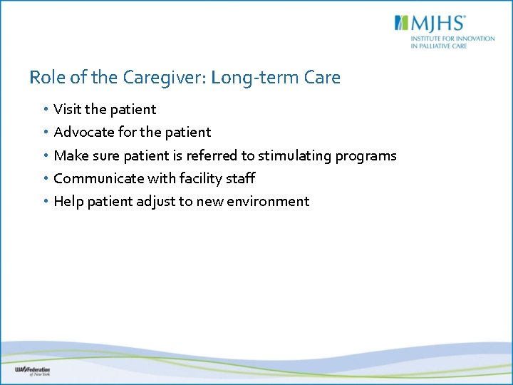 Role of the Caregiver: Long-term Care • Visit the patient • Advocate for the