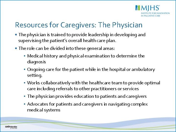 Resources for Caregivers: The Physician • The physician is trained to provide leadership in