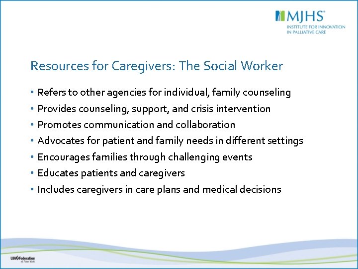 Resources for Caregivers: The Social Worker • Refers to other agencies for individual, family