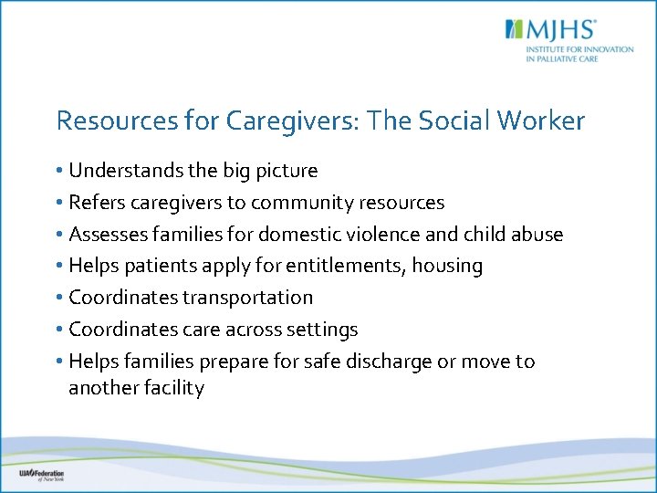 Resources for Caregivers: The Social Worker • Understands the big picture • Refers caregivers