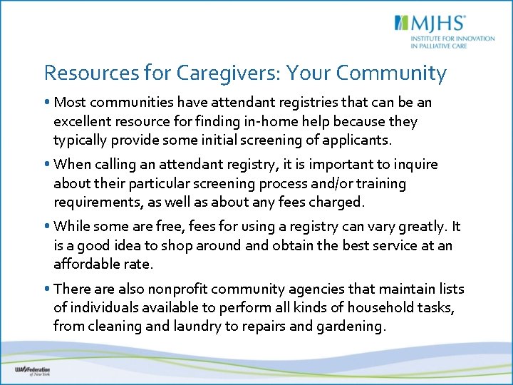Resources for Caregivers: Your Community • Most communities have attendant registries that can be