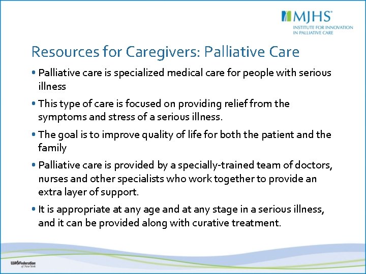 Resources for Caregivers: Palliative Care • Palliative care is specialized medical care for people