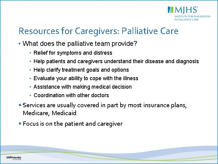 Resources for Caregivers: Palliative Care • What does the palliative team provide? • Relief