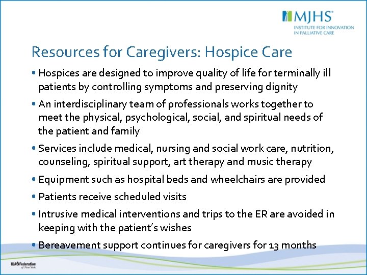 Resources for Caregivers: Hospice Care • Hospices are designed to improve quality of life