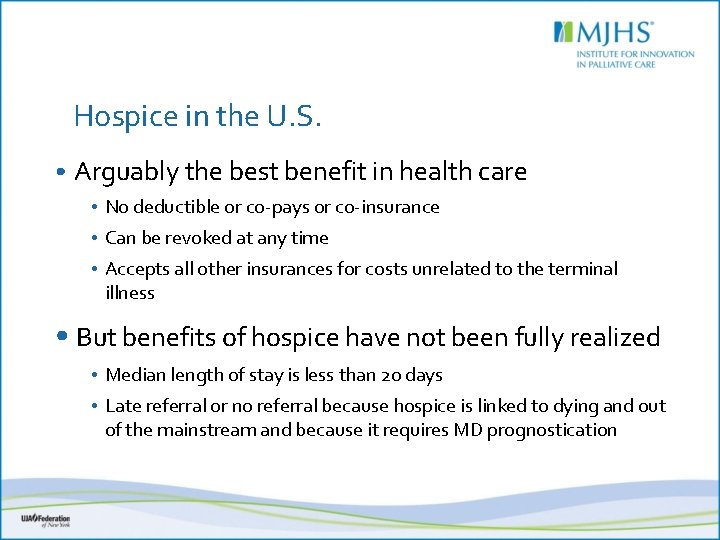 Hospice in the U. S. • Arguably the best benefit in health care •