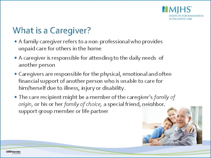 What is a Caregiver? • A family caregiver refers to a non-professional who provides