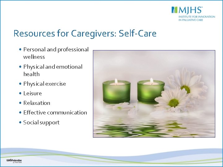 Resources for Caregivers: Self-Care • Personal and professional wellness • Physical and emotional health