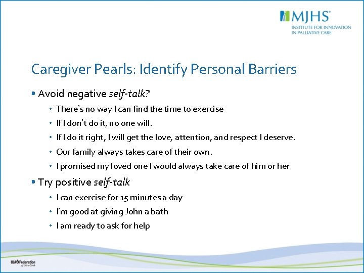 Caregiver Pearls: Identify Personal Barriers • Avoid negative self-talk? • Thereʼs no way I