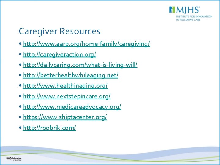 Caregiver Resources • http: //www. aarp. org/home-family/caregiving/ • http: //caregiveraction. org/ • http: //dailycaring.