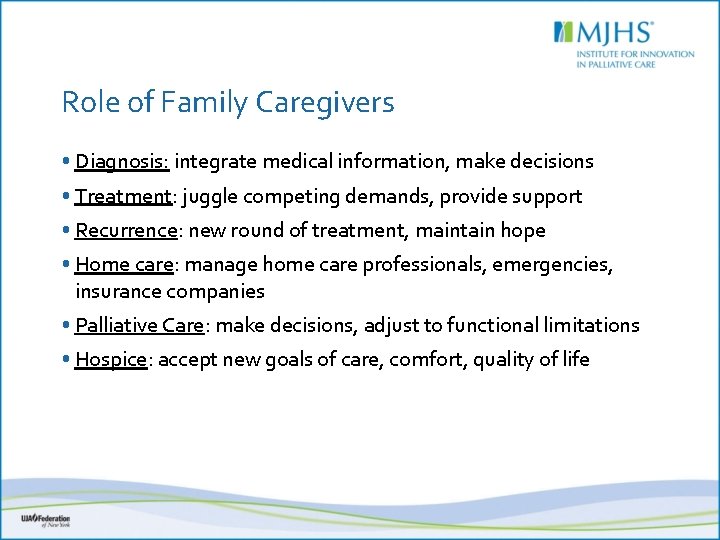 Role of Family Caregivers • Diagnosis: integrate medical information, make decisions • Treatment: juggle