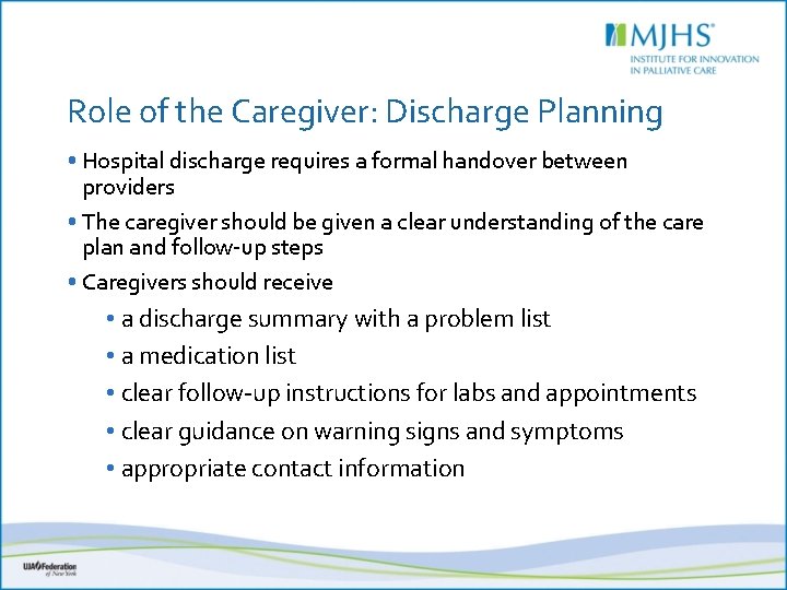 Role of the Caregiver: Discharge Planning • Hospital discharge requires a formal handover between