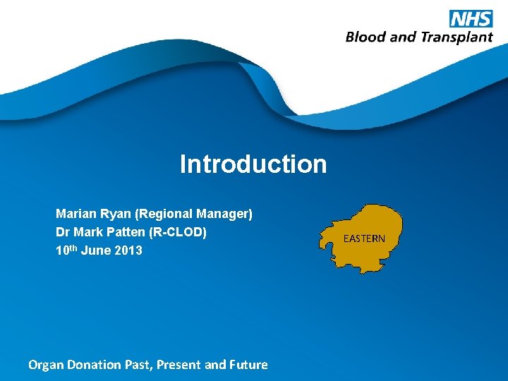 Introduction Marian Ryan (Regional Manager) Dr Mark Patten (R-CLOD) 10 th June 2013 Organ Introduction Marian Ryan (Regional Manager) Dr Mark Patten (R-CLOD) 10 th June 2013 Organ