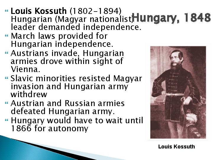  Louis Kossuth (1802 -1894) Hungarian (Magyar nationalist)Hungary, leader demanded independence. March laws provided