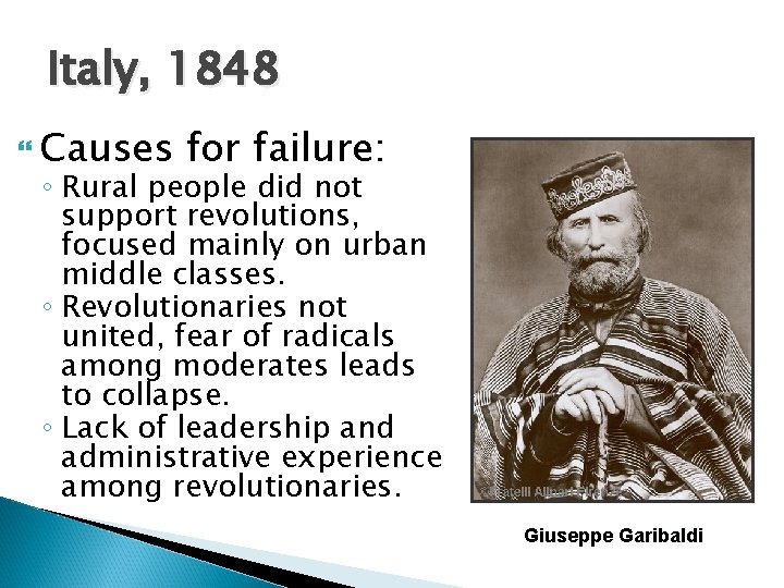 Italy, 1848 Causes for failure: ◦ Rural people did not support revolutions, focused mainly